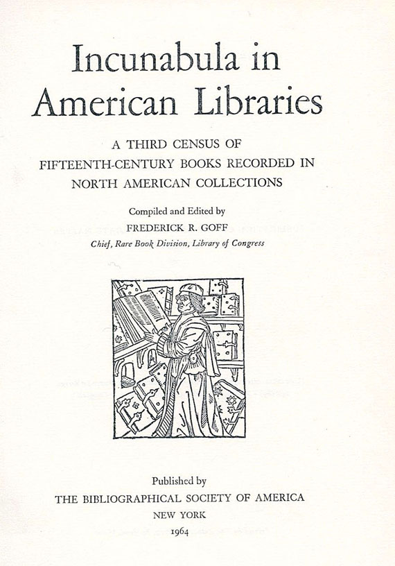 Frederick R. Goff - Incunabula in American Libraries. 1964- 1972.  -Dabei: Incunabula and Americana. 1961, A Catalogue of Incunabula and Manuscripts. 1948.